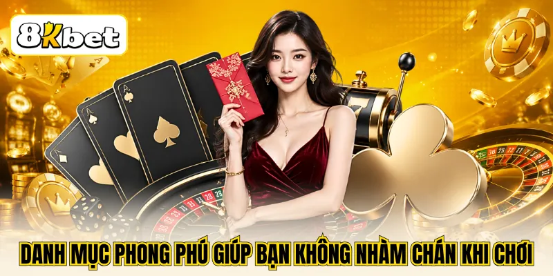 Danh mục phong phú giúp bạn không nhàm chán khi chơi