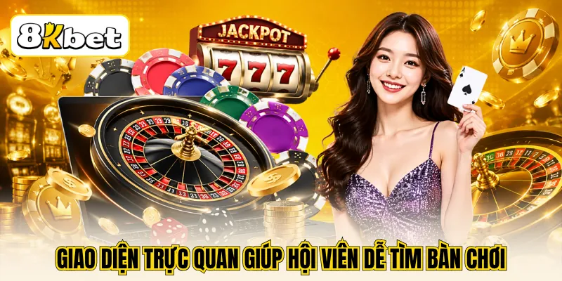 Giao diện trực quan giúp hội viên dễ tìm bàn chơi
